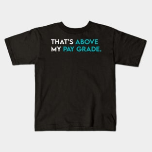 That's above my pay grade Kids T-Shirt